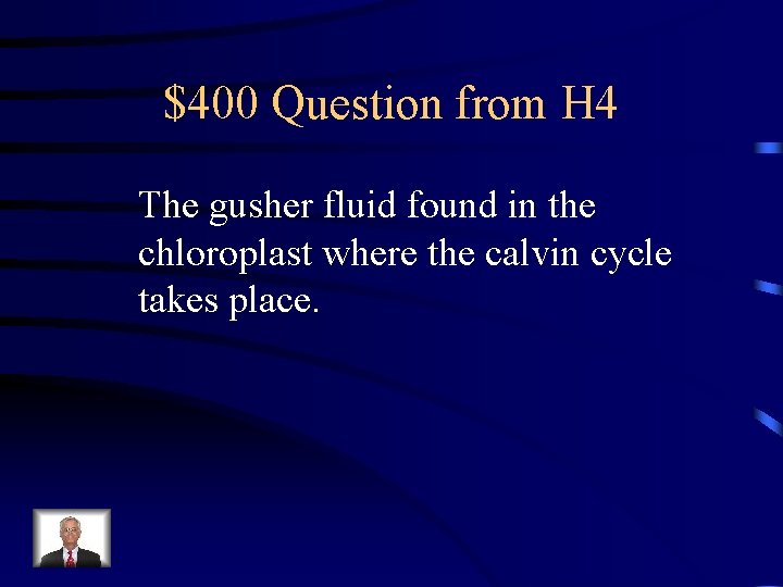 $400 Question from H 4 The gusher fluid found in the chloroplast where the