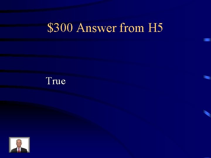 $300 Answer from H 5 True 