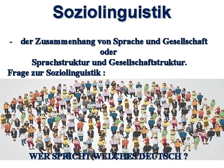 Soziolinguistik - der Zusammenhang von Sprache und Gesellschaft oder Sprachstruktur und Gesellschaftstruktur. Frage zur