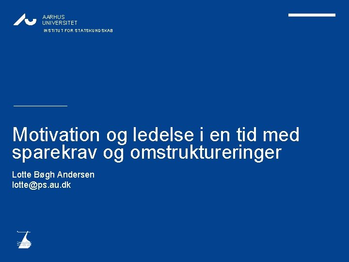 AARHUS UNIVERSITET INSTITUT FOR STATSKUNDSKAB Motivation og ledelse i en tid med sparekrav og