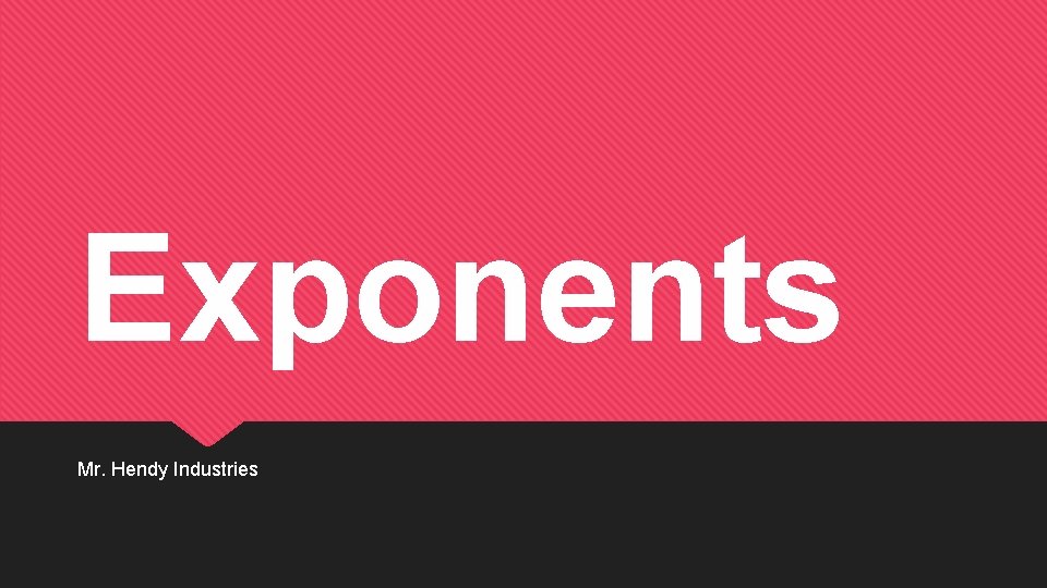 Exponents Mr. Hendy Industries 