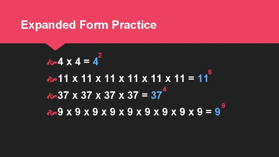 Expanded Form Practice 2 4 x 4 = 4 6 11 x 11 x