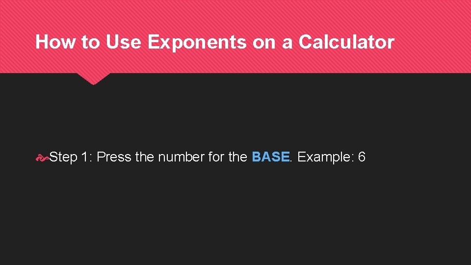 How to Use Exponents on a Calculator Step 1: Press the number for the