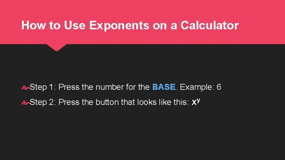 How to Use Exponents on a Calculator Step 1: Press the number for the