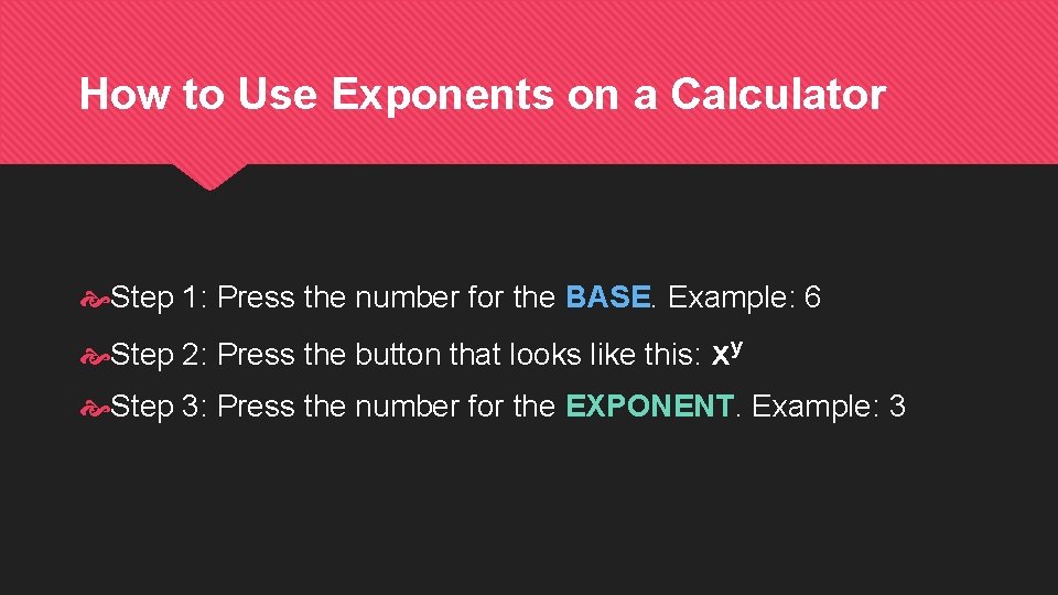 How to Use Exponents on a Calculator Step 1: Press the number for the