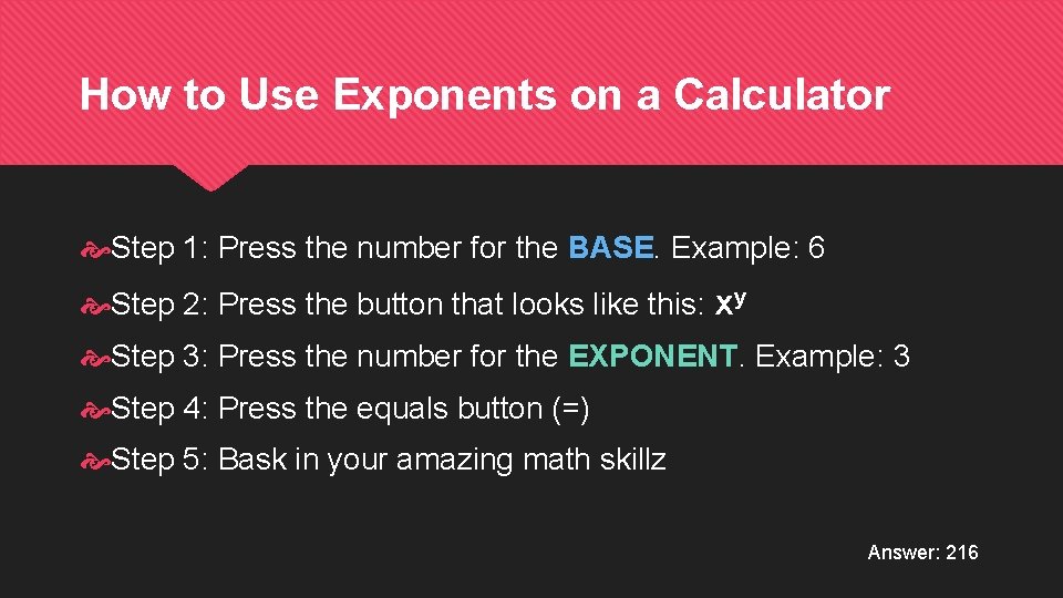 How to Use Exponents on a Calculator Step 1: Press the number for the