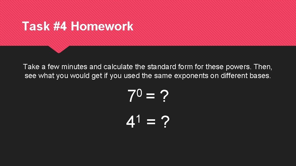 Task #4 Homework Take a few minutes and calculate the standard form for these