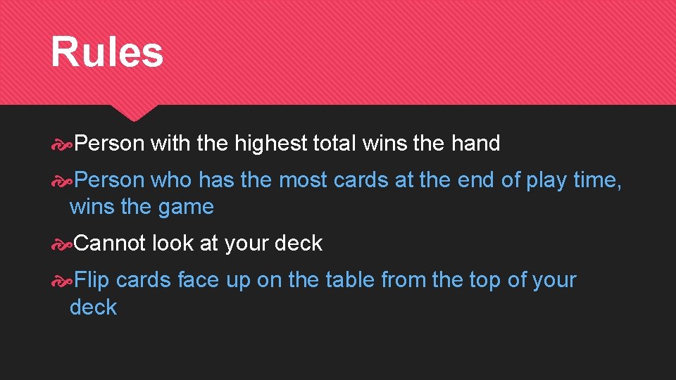 Rules Person with the highest total wins the hand Person who has the most