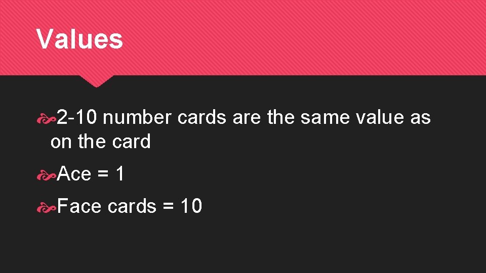 Values 2 -10 number cards are the same value as on the card Ace