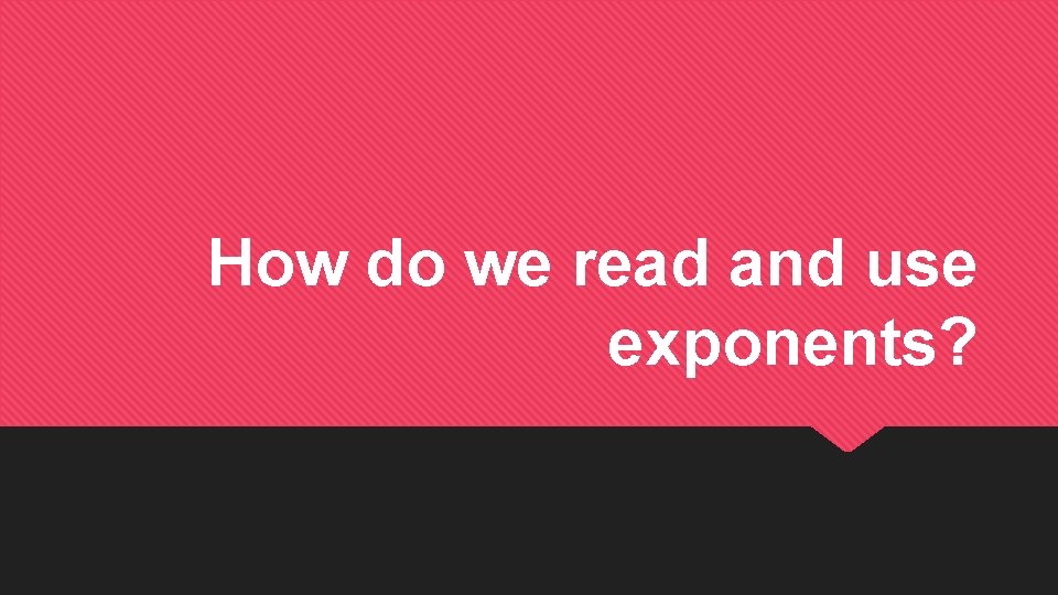 How do we read and use exponents? 