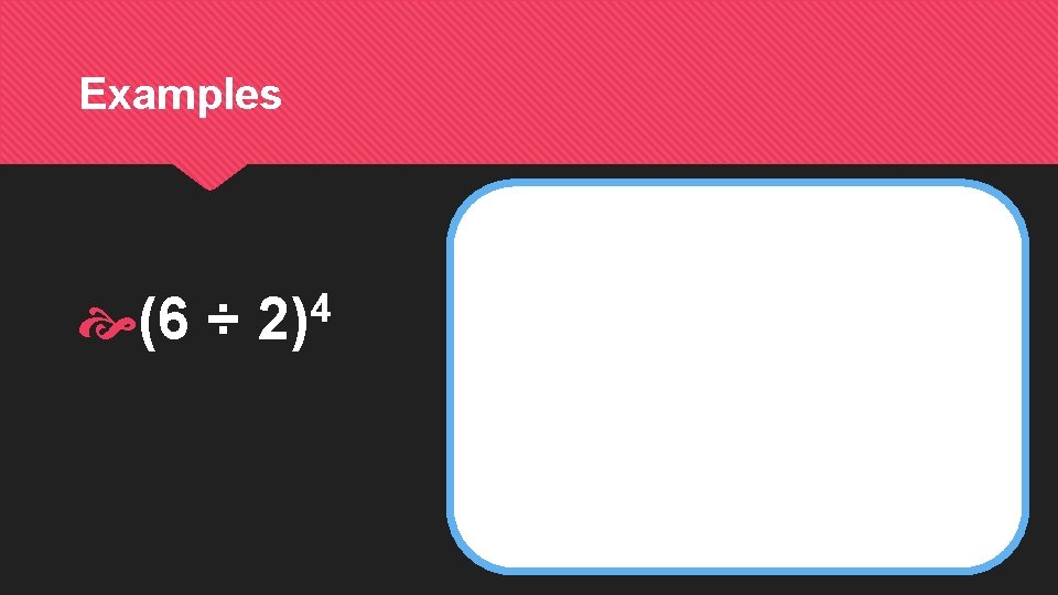 Examples 4 (6 ÷ 2) 