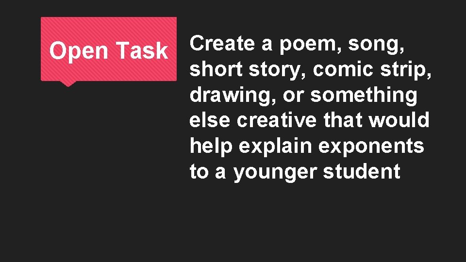 Create a poem, song, Open Task short story, comic strip, drawing, or something else