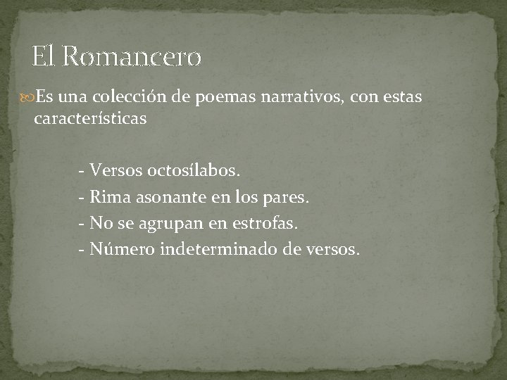 El Romancero Es una colección de poemas narrativos, con estas características - Versos octosílabos.