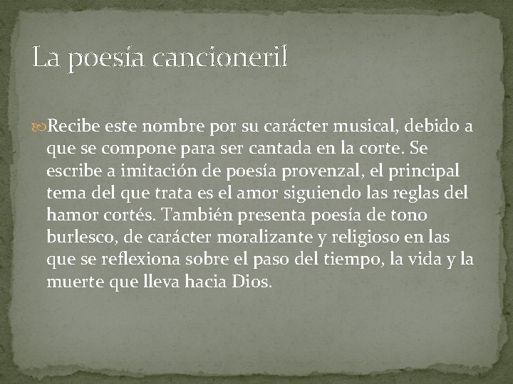 La poesía cancioneril Recibe este nombre por su carácter musical, debido a que se