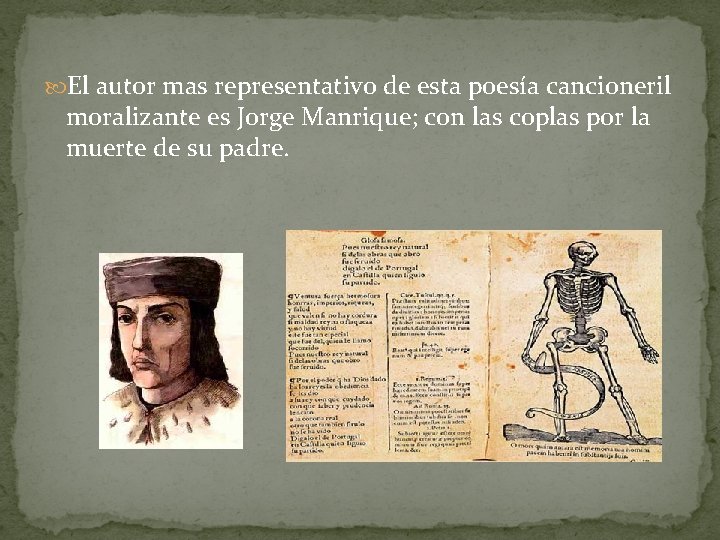  El autor mas representativo de esta poesía cancioneril moralizante es Jorge Manrique; con