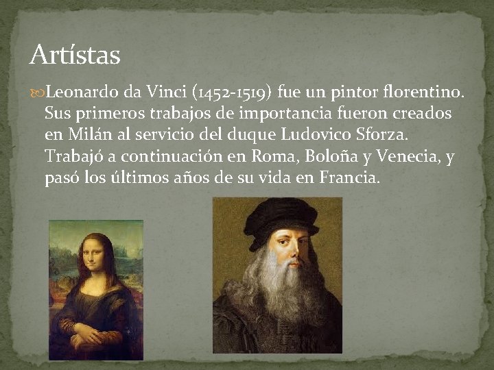 Artístas Leonardo da Vinci (1452 -1519) fue un pintor florentino. Sus primeros trabajos de