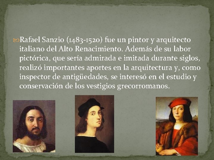  Rafael Sanzio (1483 -1520) fue un pintor y arquitecto italiano del Alto Renacimiento.