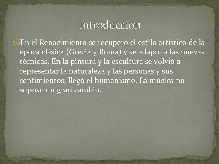 Introducción En el Renacimiento se recupero el estilo artístico de la época clásica (Grecia