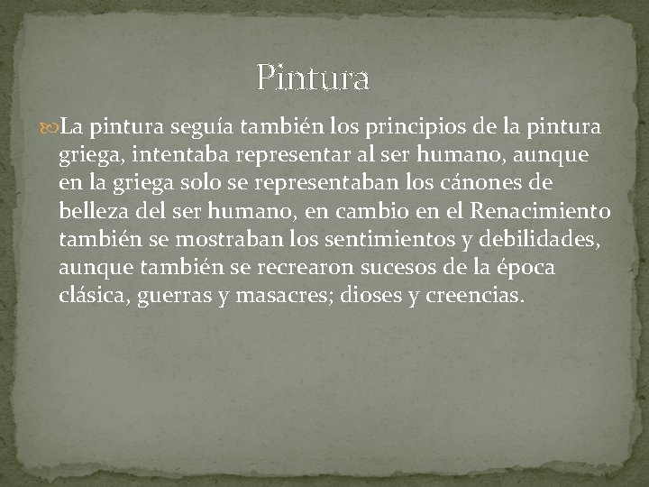 Pintura La pintura seguía también los principios de la pintura griega, intentaba representar al