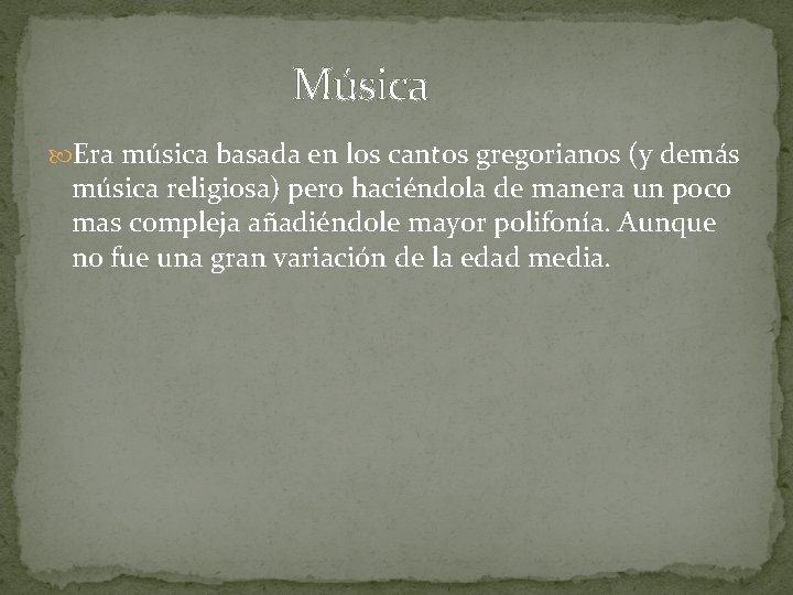 Música Era música basada en los cantos gregorianos (y demás música religiosa) pero haciéndola