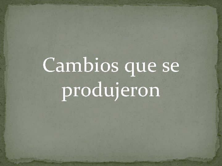 Cambios que se produjeron 