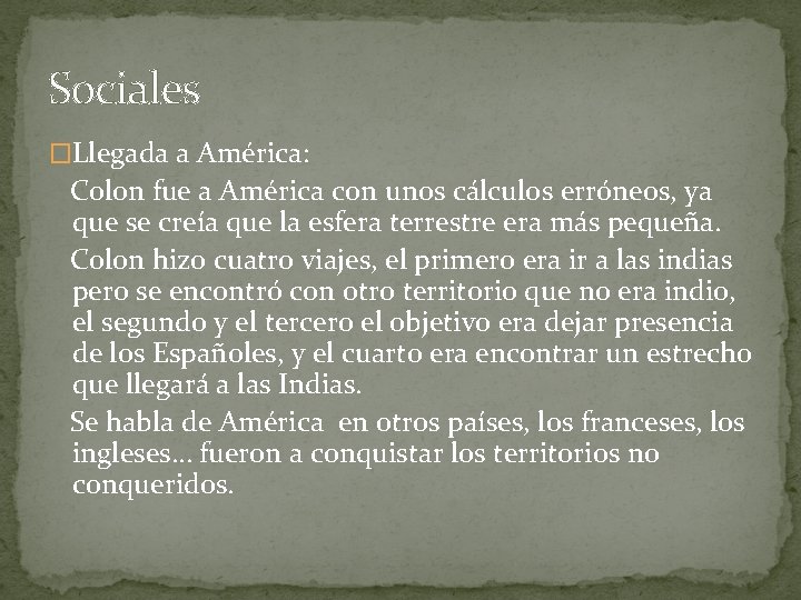 Sociales �Llegada a América: Colon fue a América con unos cálculos erróneos, ya que