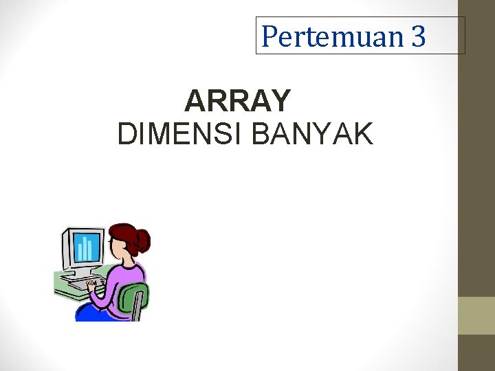 Pertemuan 3 ARRAY DIMENSI BANYAK 