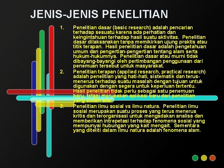 JENIS-JENIS PENELITIAN 1. 2. 3. Penelitian dasar (basic research) adalah pencarian terhadap sesuatu karena