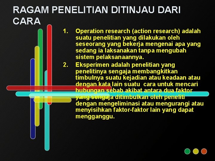 RAGAM PENELITIAN DITINJAU DARI CARA 1. 2. Operation research (action research) adalah suatu penelitian