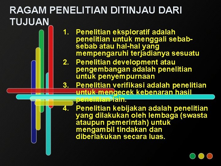 RAGAM PENELITIAN DITINJAU DARI TUJUAN 1. Penelitian eksploratif adalah penelitian untuk menggali sebab atau