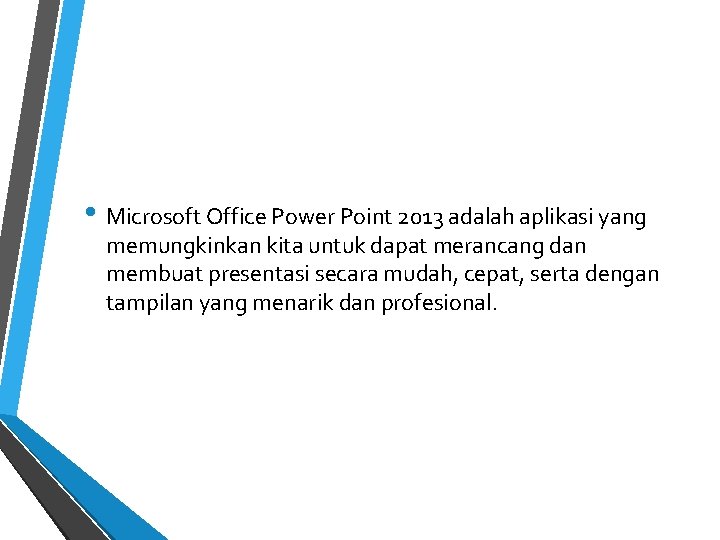  • Microsoft Office Power Point 2013 adalah aplikasi yang memungkinkan kita untuk dapat