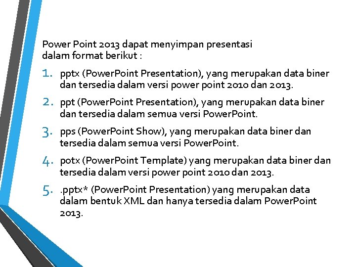Power Point 2013 dapat menyimpan presentasi dalam format berikut : 1. 2. 3. 4.