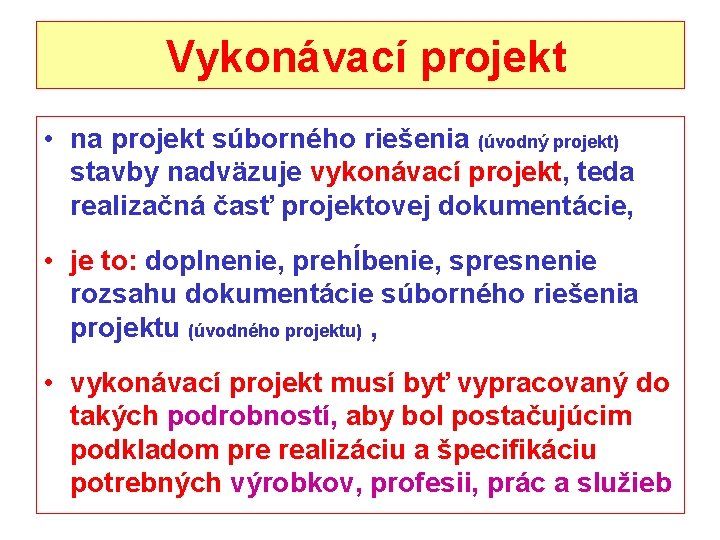  Vykonávací projekt • na projekt súborného riešenia (úvodný projekt) stavby nadväzuje vykonávací projekt,