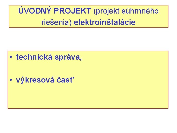 ÚVODNÝ PROJEKT (projekt súhrnného riešenia) elektroinštalácie • technická správa, • výkresová časť 