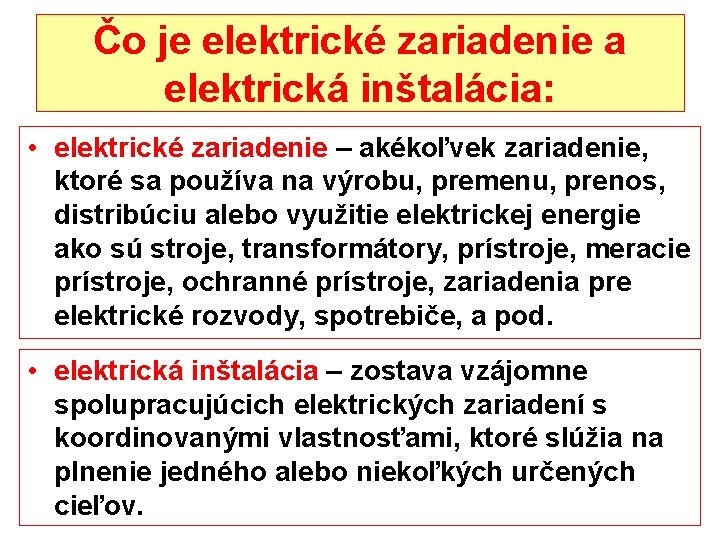 Čo je elektrické zariadenie a elektrická inštalácia: • elektrické zariadenie – akékoľvek zariadenie, ktoré