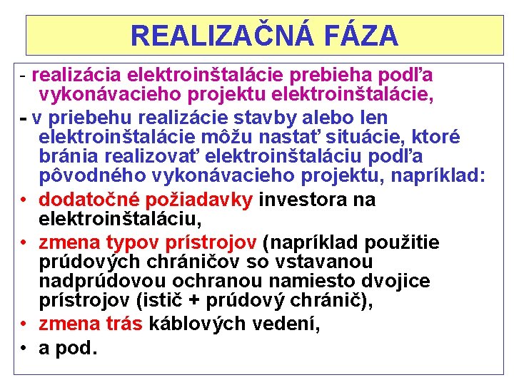 REALIZAČNÁ FÁZA - realizácia elektroinštalácie prebieha podľa vykonávacieho projektu elektroinštalácie, - v priebehu realizácie