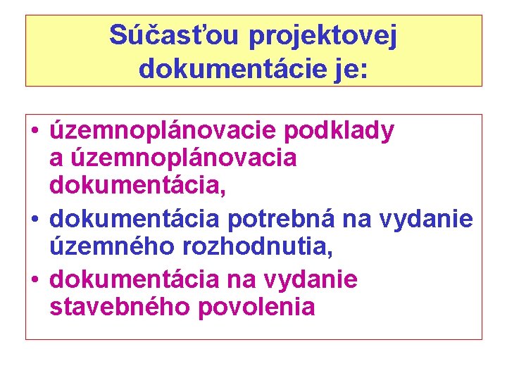 Súčasťou projektovej dokumentácie je: • územnoplánovacie podklady a územnoplánovacia dokumentácia, • dokumentácia potrebná na