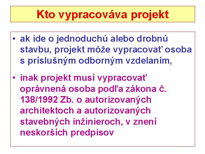 Kto vypracováva projekt • ak ide o jednoduchú alebo drobnú stavbu, projekt môže vypracovať