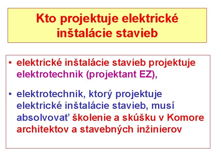 Kto projektuje elektrické inštalácie stavieb • elektrické inštalácie stavieb projektuje elektrotechnik (projektant EZ), •