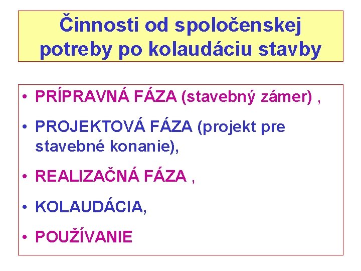 Činnosti od spoločenskej potreby po kolaudáciu stavby • PRÍPRAVNÁ FÁZA (stavebný zámer) , •