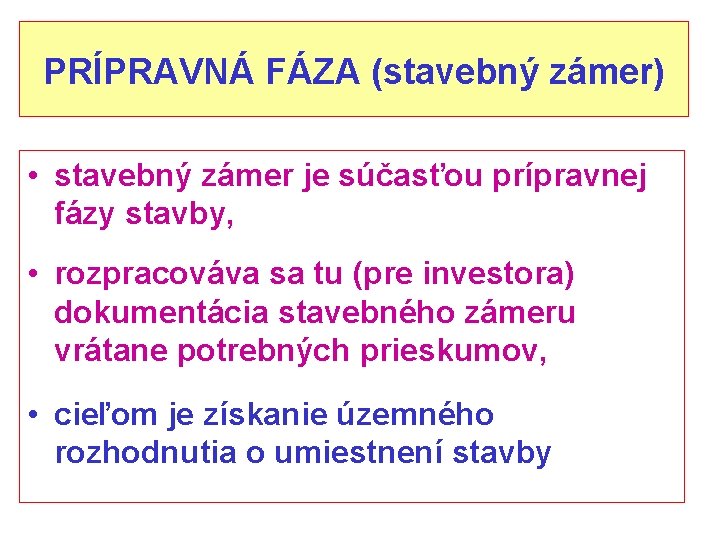 PRÍPRAVNÁ FÁZA (stavebný zámer) • stavebný zámer je súčasťou prípravnej fázy stavby, • rozpracováva