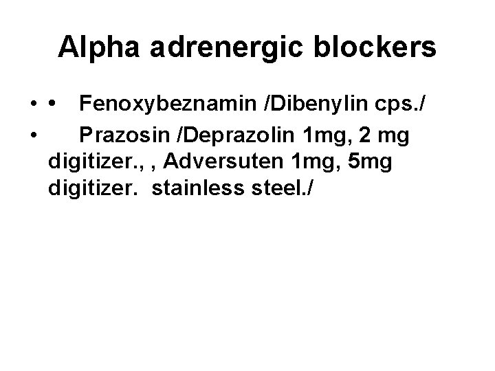 Alpha adrenergic blockers • • Fenoxybeznamin /Dibenylin cps. / • Prazosin /Deprazolin 1 mg,