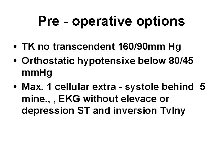 Pre - operative options • TK no transcendent 160/90 mm Hg • Orthostatic hypotensixe