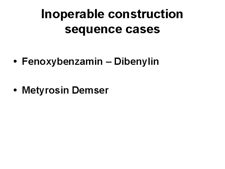Inoperable construction sequence cases • Fenoxybenzamin – Dibenylin • Metyrosin Demser 