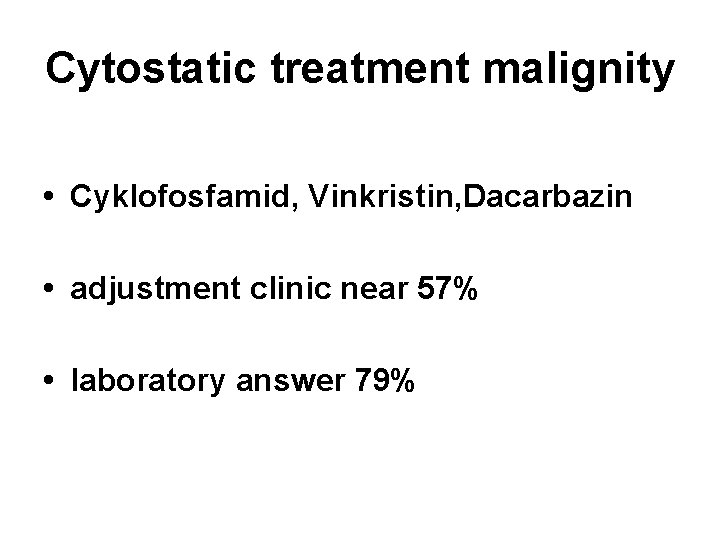 Cytostatic treatment malignity • Cyklofosfamid, Vinkristin, Dacarbazin • adjustment clinic near 57% • laboratory