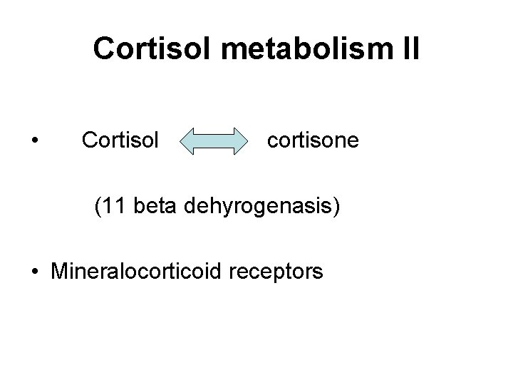 Cortisol metabolism II • Cortisol cortisone (11 beta dehyrogenasis) • Mineralocorticoid receptors 