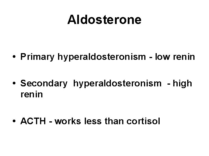 Aldosterone • Primary hyperaldosteronism - low renin • Secondary hyperaldosteronism - high renin •