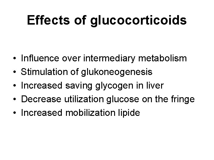 Effects of glucocorticoids • • • Influence over intermediary metabolism Stimulation of glukoneogenesis Increased