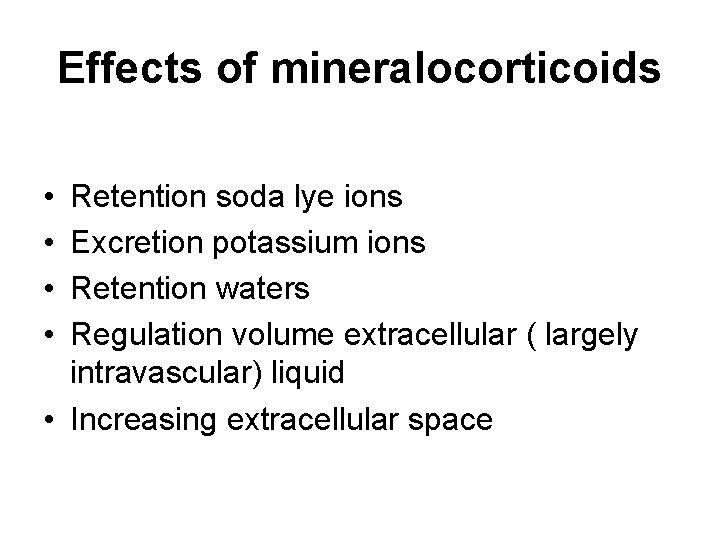 Effects of mineralocorticoids • • Retention soda lye ions Excretion potassium ions Retention waters