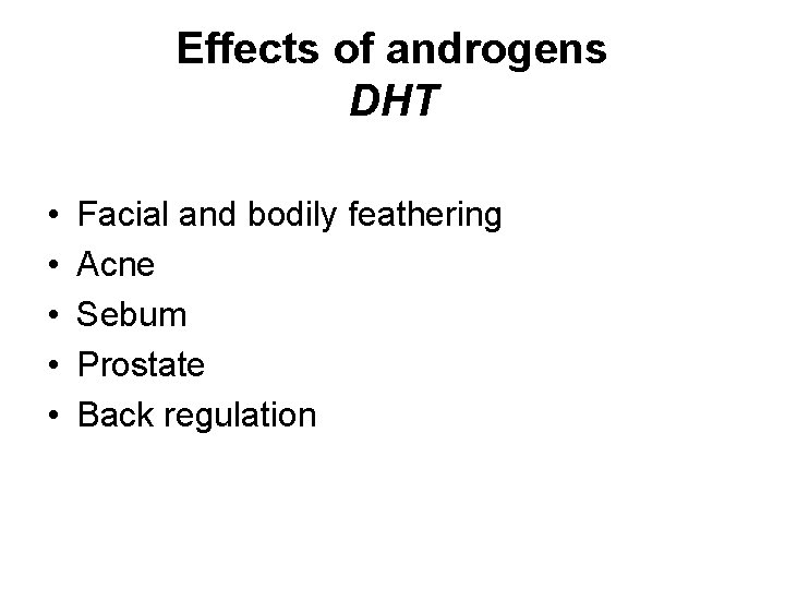 Effects of androgens DHT • • • Facial and bodily feathering Acne Sebum Prostate